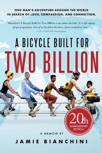 Cover image for A Bicycle Built for Two Billion: One Man's Adventure Around the World in Search of Love, Compassion, and Connection