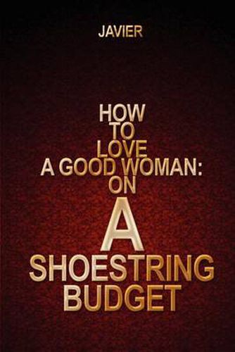 Cover image for How to Love a Good Woman: On a Shoestring Budget