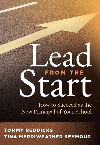 Cover image for Lead from the Start: How to Succeed as the New Principal of Your School (a School Leadership Guide for New Principals and Experienced Educators)