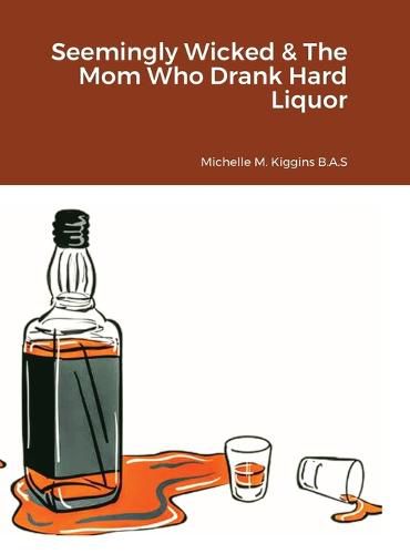 Cover image for Seemingly Wicked & The Mom Who Drank Hard Liquor