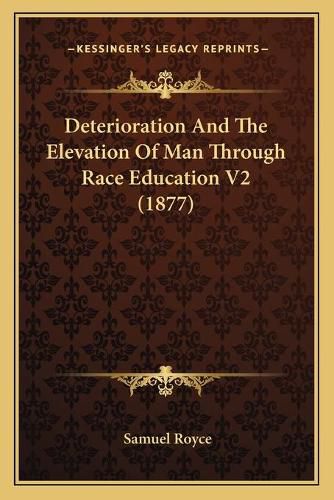 Cover image for Deterioration and the Elevation of Man Through Race Education V2 (1877)