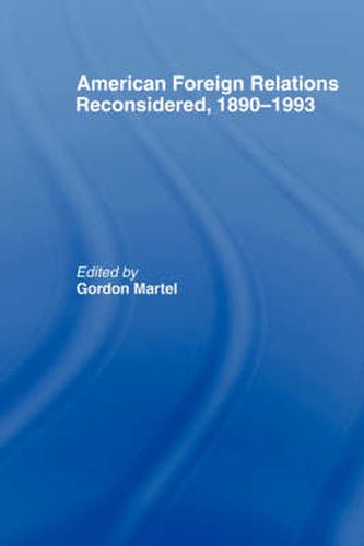 Cover image for American Foreign Relations Reconsidered: 1890-1993