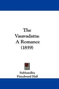 Cover image for The Vasavadatta: A Romance (1859)