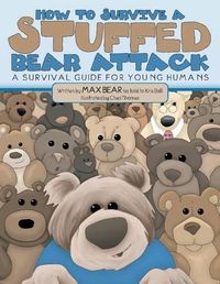 Cover image for How To Survive A Stuffed Bear Attack: A Survival Guide For Young Humans