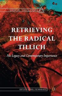 Cover image for Retrieving the Radical Tillich: His Legacy and Contemporary Importance