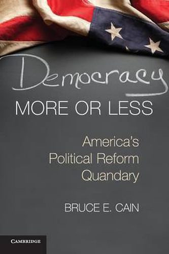 Cover image for Democracy More or Less: America's Political Reform Quandary