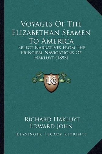 Voyages of the Elizabethan Seamen to America: Select Narratives from the Principal Navigations of Hakluyt (1893)