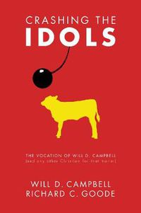 Cover image for Crashing the Idols: The Vocation of Will D. Campbell (and Any Other Christian for That Matter)