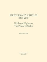 Cover image for Speeches and Articles 2013 - 2017: His Royal Highness The Prince of Wales