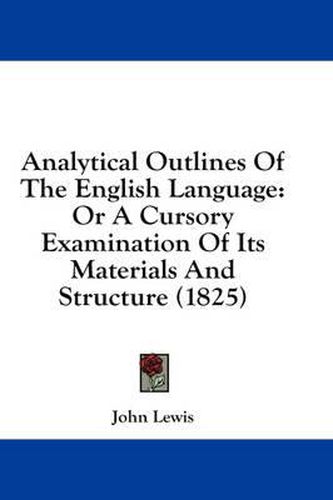 Cover image for Analytical Outlines of the English Language: Or a Cursory Examination of Its Materials and Structure (1825)