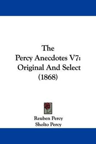 Cover image for The Percy Anecdotes V7: Original And Select (1868)