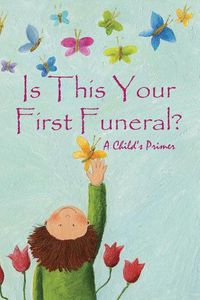 Cover image for Is This Your First Funeral?: A Child's Primer