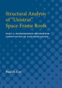 Cover image for Structural Analysis of   Unistrut   Space-Frame Roofs: Part A: Recommended Method for Computation of Safe Roof Loads