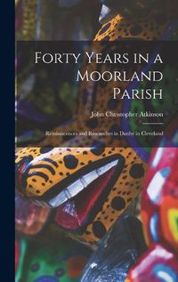 Cover image for Forty Years in a Moorland Parish