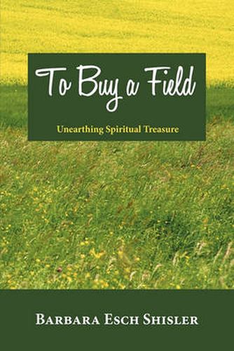 Cover image for To Buy a Field: Unearthing Spiritual Treasure