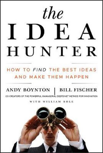 Cover image for The Idea Hunter: How to Find the Best Ideas and Make Them Happen