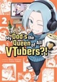 Cover image for My Dad's the Queen of All VTubers?! Vol. 2