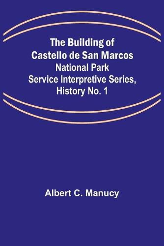 Cover image for The Building of Castello de San Marcos; National Park Service Interpretive Series, History No. 1