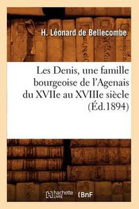 Cover image for Les Denis, Une Famille Bourgeoise de l'Agenais Du Xviie Au Xviiie Siecle, (Ed.1894)