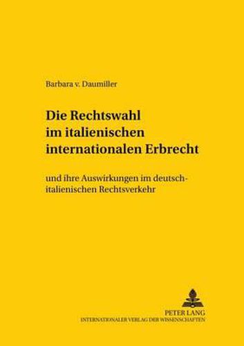 Die Rechtswahl Im Italienischen Internationalen Erbrecht: Und Ihre Auswirkungen Im Deutsch-Italienischen Rechtsverkehr