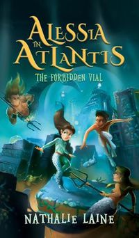 Cover image for Alessia in Atlantis: The Forbidden Vial