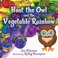 Cover image for Hoot The Owl and The Vegetable Rainbow