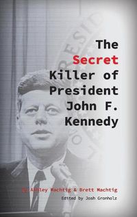 Cover image for The Secret Killer of President John F. Kennedy