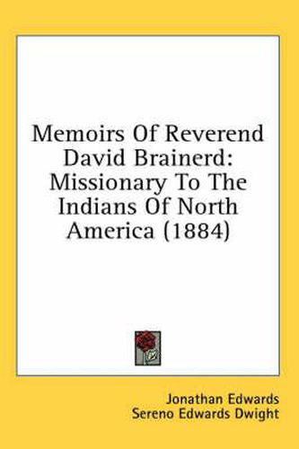 Memoirs of Reverend David Brainerd: Missionary to the Indians of North America (1884)