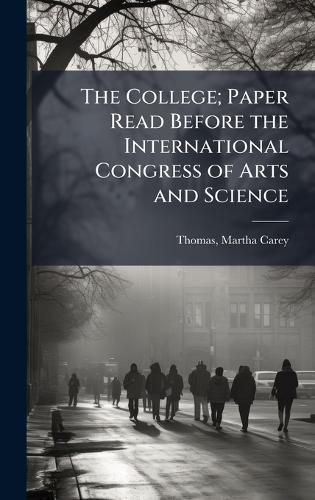 Cover image for The College; Paper Read Before the International Congress of Arts and Science