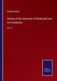 Cover image for History of the University of Edinburgh from its Foundation: Vol. II