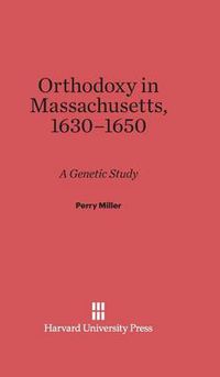 Cover image for Orthodoxy in Massachusetts, 1630-1650