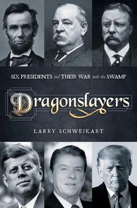 Cover image for Dragonslayers: Six Presidents and Their War with the Swamp