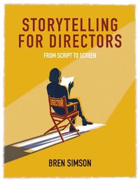 Cover image for Storytelling for Directors: From Script to Screen