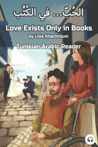 Cover image for Love Exists Only in Books: Tunisian Arabic Reader