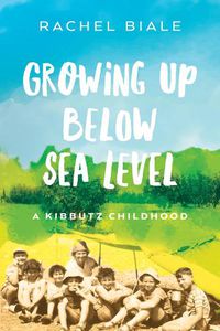 Cover image for Growing Up Below Sea Level: A Kibbutz Childhood