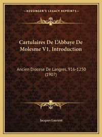 Cover image for Cartulaires de L'Abbaye de Molesme V1, Introduction: Ancien Diocese de Langres, 916-1250 (1907)