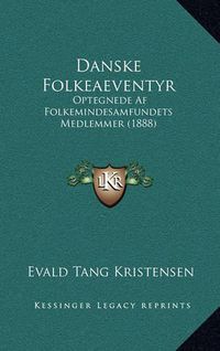 Cover image for Danske Folkeaeventyr: Optegnede AF Folkemindesamfundets Medlemmer (1888)