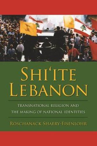 Cover image for Shi'ite Lebanon: Transnational Religion and the Making of National Identities