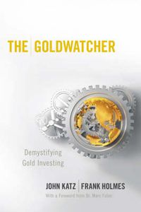 Cover image for The Goldwatcher: Demystifying Gold Investing