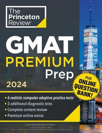 Cover image for Princeton Review GMAT Premium Prep, 2024: 6 Computer-Adaptive Practice Tests + Online Question Bank + Review & Techniques