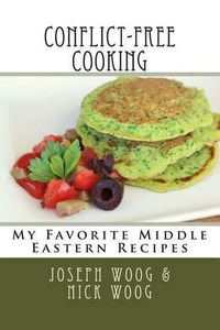 Cover image for Conflict-Free Cooking: My Favorite Middle Eastern Recipes