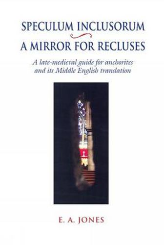 Cover image for Speculum Inclusorum / A Mirror for Recluses: A Late-Medieval Guide for Anchorites and its Middle English Translation