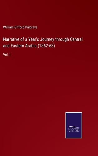 Cover image for Narrative of a Year's Journey through Central and Eastern Arabia (1862-63): Vol. I