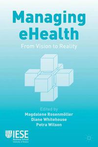 Cover image for Managing eHealth: From Vision to Reality