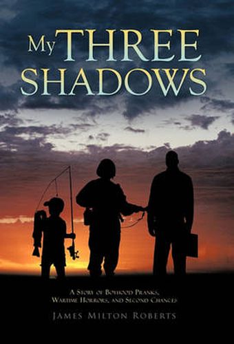 Cover image for My Three Shadows: A Story of Boyhood Pranks, Wartime Horrors, and Second Chances