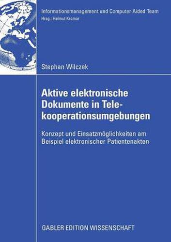 Cover image for Aktive Elektronische Dokumente in Telekooperationsumgebungen: Konzept Und Einsatzmoeglichkeiten Am Beispiel Elektronischer Patientenakten