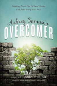 Cover image for Overcomer: Breaking Down the Walls of Shame and Rebuilding Your Soul