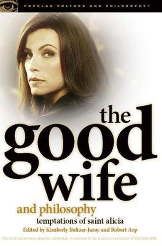 Cover image for The Good Wife and Philosophy: Temptations of Saint Alicia