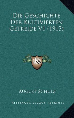 Cover image for Die Geschichte Der Kultivierten Getreide V1 (1913)