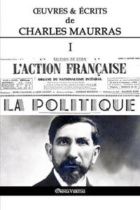 Cover image for OEuvres et Ecrits de Charles Maurras I: L'Action Francaise & la Politique